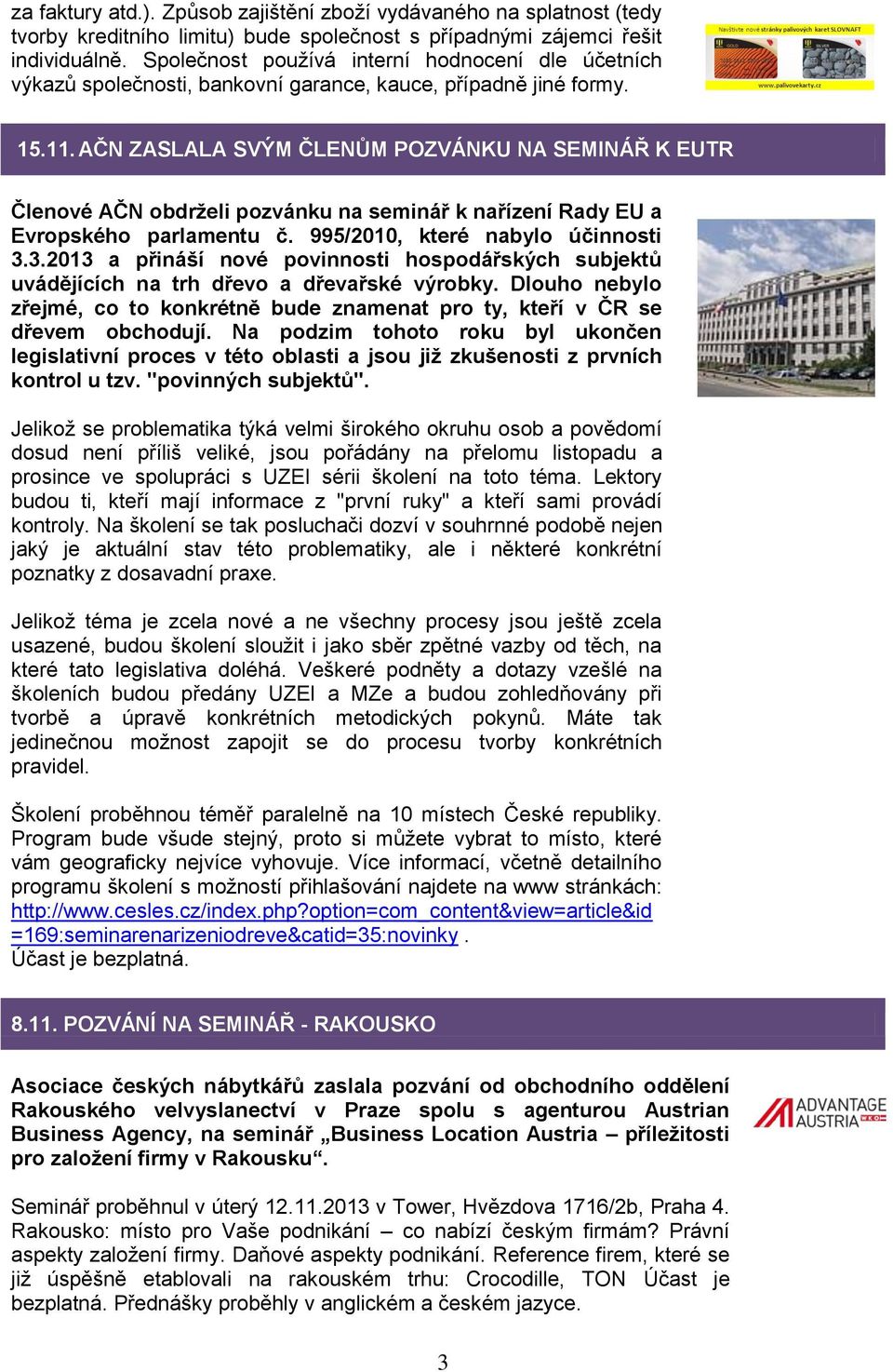 AČN ZASLALA SVÝM ČLENŮM POZVÁNKU NA SEMINÁŘ K EUTR Členové AČN obdrželi pozvánku na seminář k nařízení Rady EU a Evropského parlamentu č. 995/2010, které nabylo účinnosti 3.