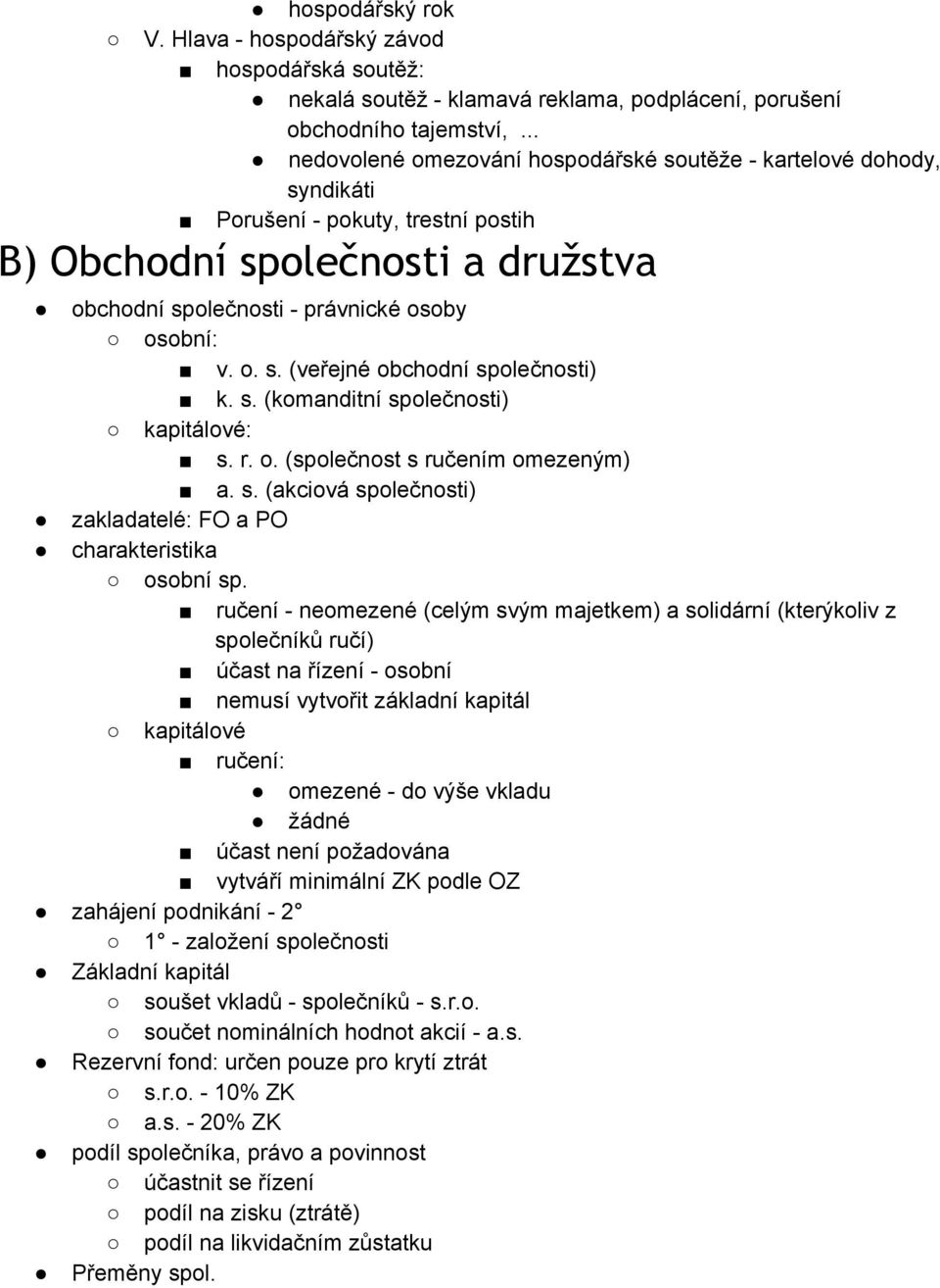 s. (komanditní společnosti) kapitálové: s. r. o. (společnost s ručením omezeným) a. s. (akciová společnosti) zakladatelé: FO a PO charakteristika osobní sp.