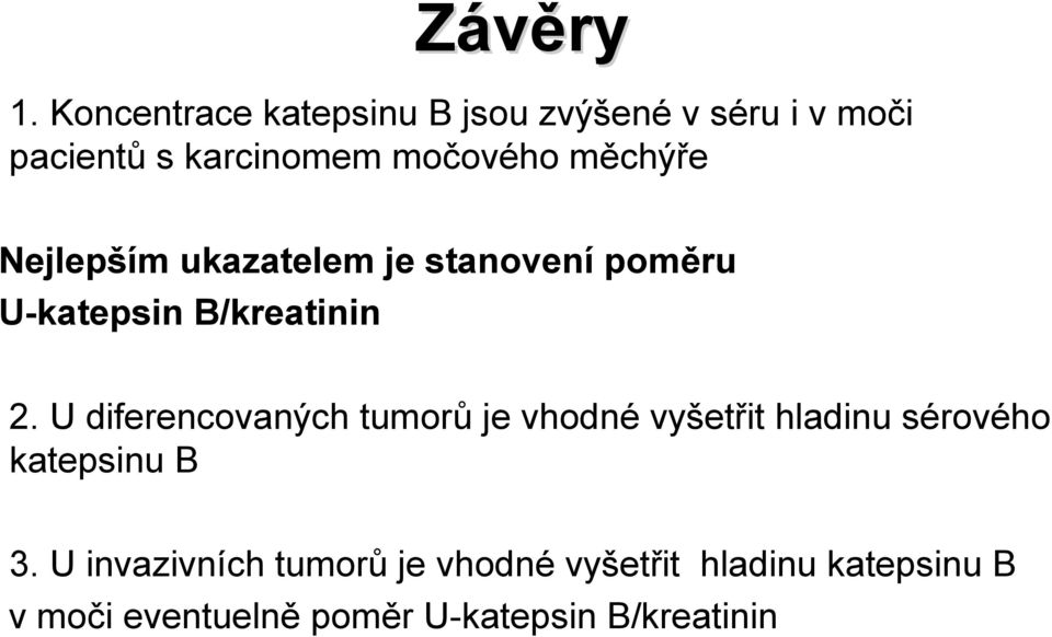 měchýře Nejlepším ukazatelem je stanovení poměru U-katepsin B/kreatinin 2.