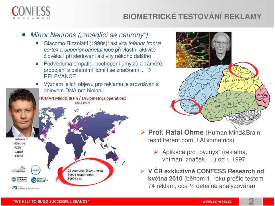 .. RELEVANCE Význam jejich objevu pro reklamu je srovnáván s objevem DNA pro biologii Prof. Rafal Ohme (Human Mind&Brain, testdifferent.