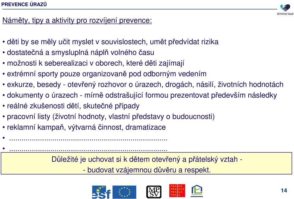 násilí, životních hodnotách dokumenty o úrazech - mírn odstrašující formou prezentovat pedevším následky reálné zkušenosti dtí, skutené pípady pracovní listy (životní