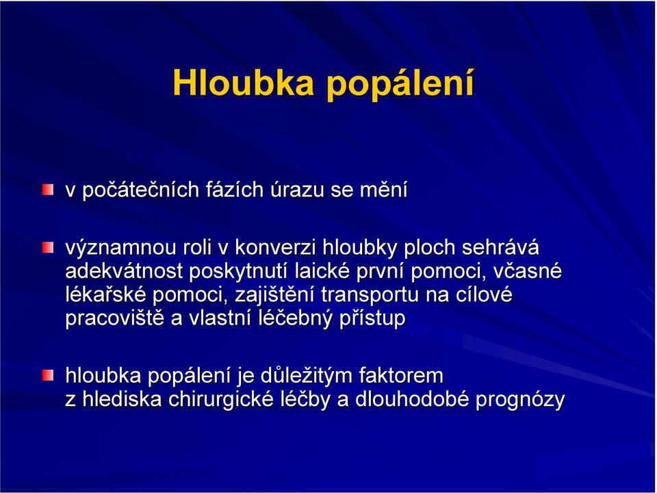 pomoci, zajištění transportu na cílovc lové pracoviště a vlastní léčebný přístupp