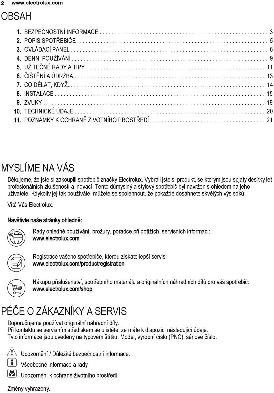 ............................................................ 11 6. ČIŠTĚNÍ A ÚDRŽBA................................................................. 13 7. CO DĚLAT, KDYŽ.................................................................... 14 8.