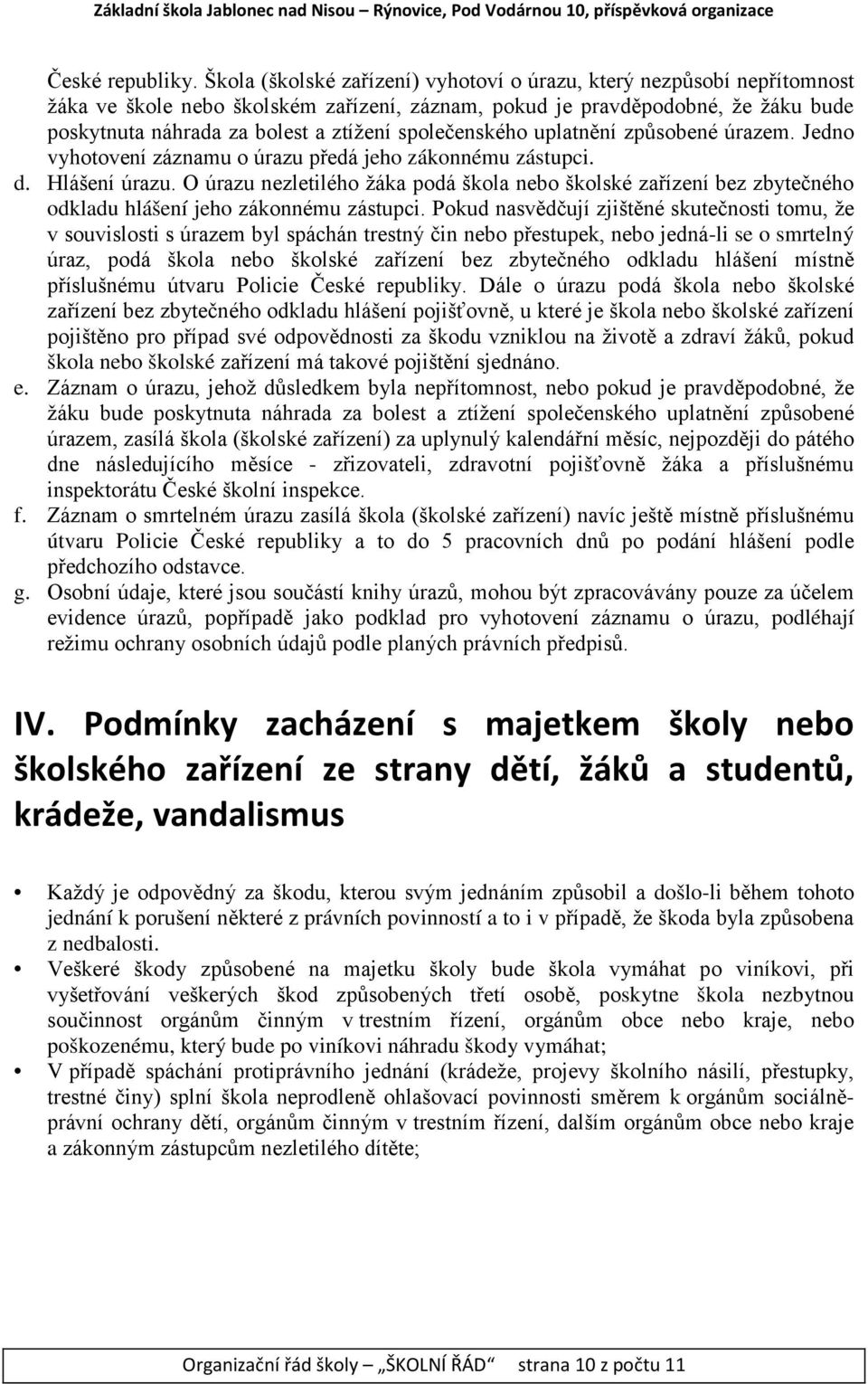 společenského uplatnění způsobené úrazem. Jedno vyhotovení záznamu o úrazu předá jeho zákonnému zástupci. d. Hlášení úrazu.