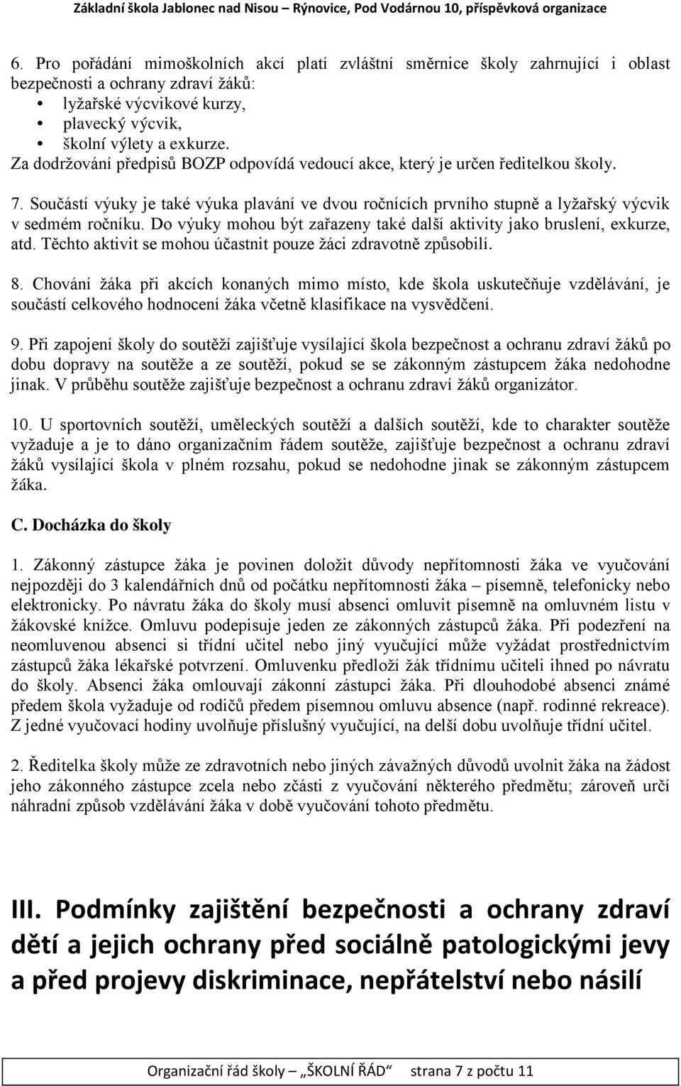 Do výuky mohou být zařazeny také další aktivity jako bruslení, exkurze, atd. Těchto aktivit se mohou účastnit pouze žáci zdravotně způsobilí. 8.