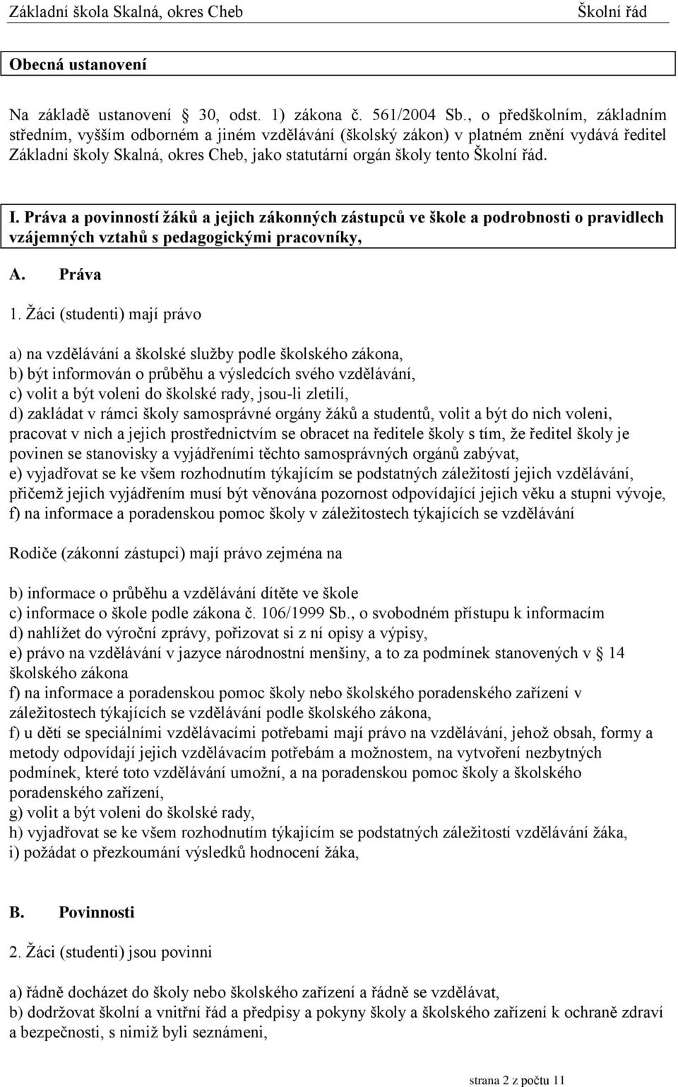 Práva a povinností žáků a jejich zákonných zástupců ve škole a podrobnosti o pravidlech vzájemných vztahů s pedagogickými pracovníky, A. Práva 1.