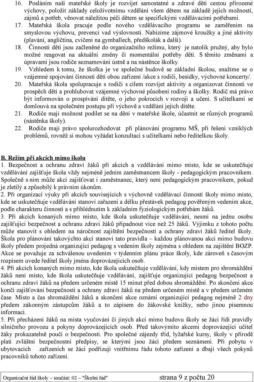 Nabízíme zájmové kroužky a jiné aktivity (plavání, angličtina, cvičení na gymballech, předškolák a další). 18.