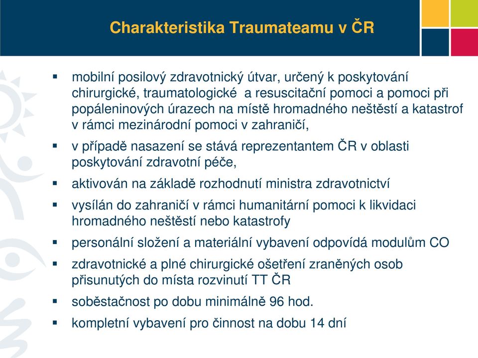 rozhodnutí ministra zdravotnictví vysílán do zahraničí v rámci humanitární pomoci k likvidaci hromadného neštěstí nebo katastrofy personální složení a materiální vybavení odpovídá