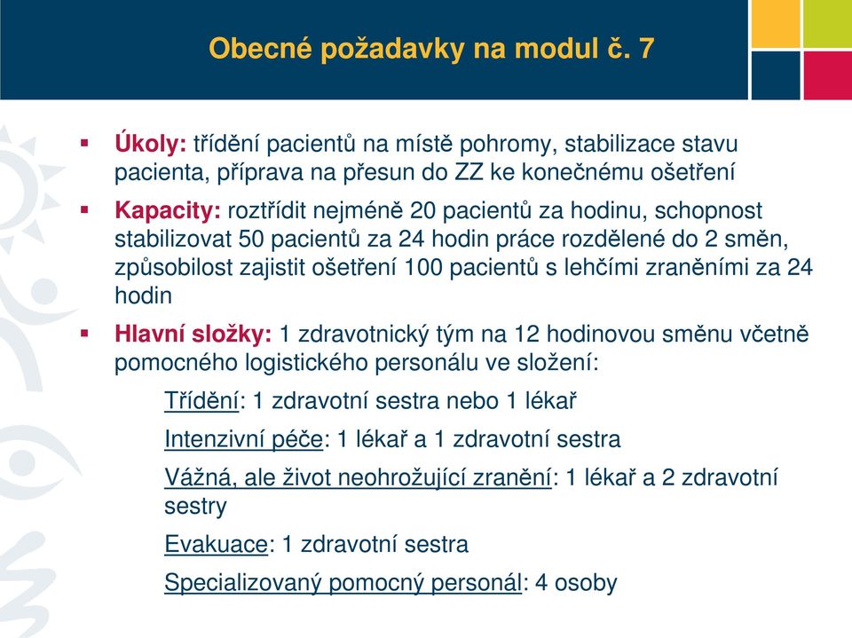 schopnost stabilizovat 50 pacientů za 24 hodin práce rozdělené do 2 směn, způsobilost zajistit ošetření 100 pacientů s lehčími zraněními za 24 hodin Hlavní složky: 1