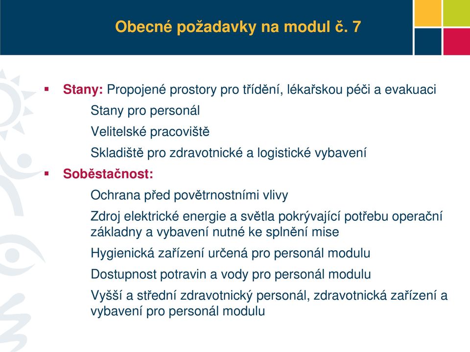 zdravotnické a logistické vybavení Soběstačnost: Ochrana před povětrnostními vlivy Zdroj elektrické energie a světla pokrývající