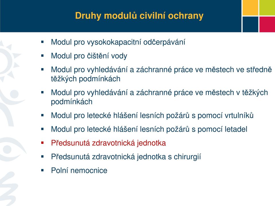 těžkých podmínkách Modul pro letecké hlášení lesních požárů s pomocí vrtulníků Modul pro letecké hlášení lesních