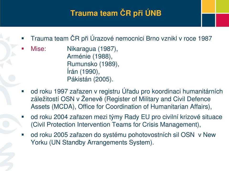 od roku 1997 zařazen v registru Úřadu pro koordinaci humanitárních záležitostí OSN v Ženevě (Register of Military and Civil Defence Assets (MCDA),