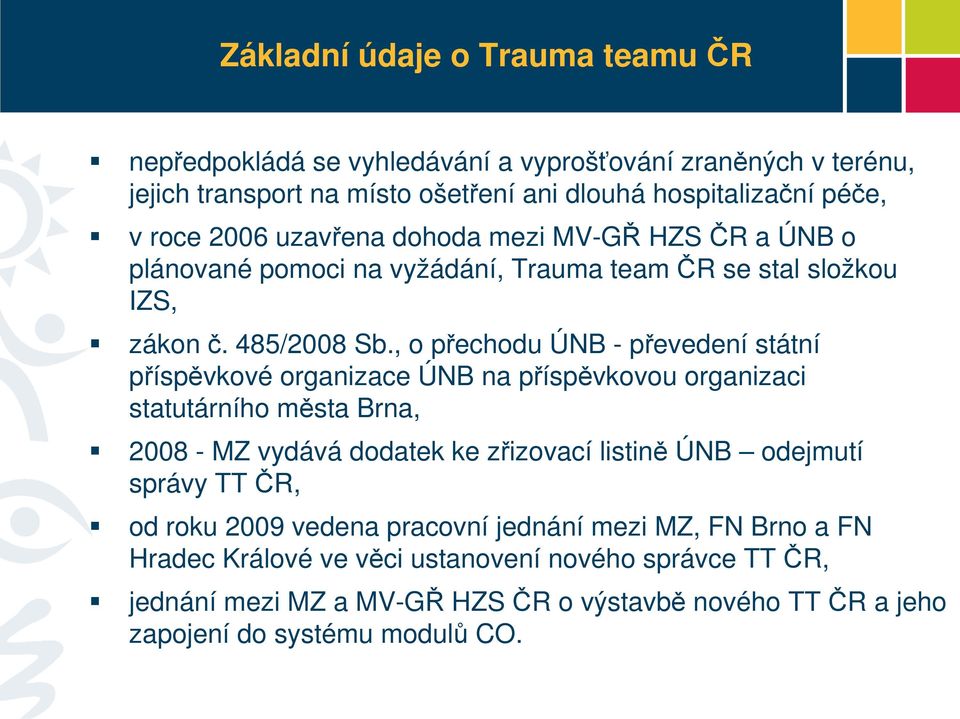 , o přechodu ÚNB - převedení státní příspěvkové organizace ÚNB na příspěvkovou organizaci statutárního města Brna, 2008 - MZ vydává dodatek ke zřizovací listině ÚNB odejmutí