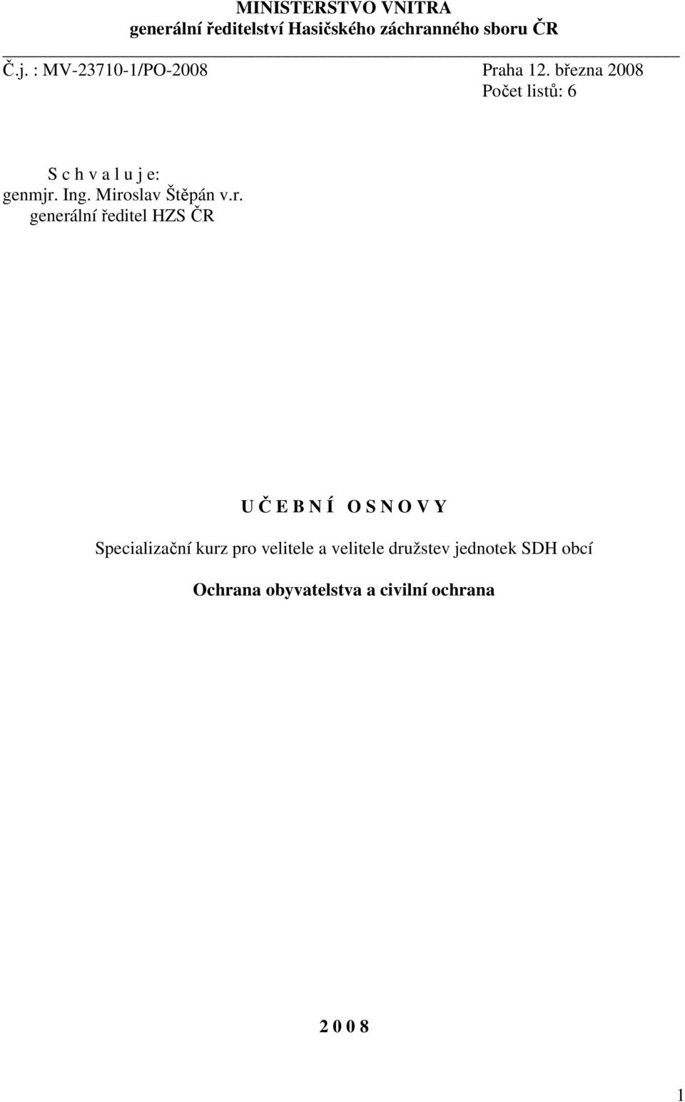 Miroslav Štěpán v.r. generální ředitel HZS ČR U Č E B N Í O S N O V Y Specializační kurz