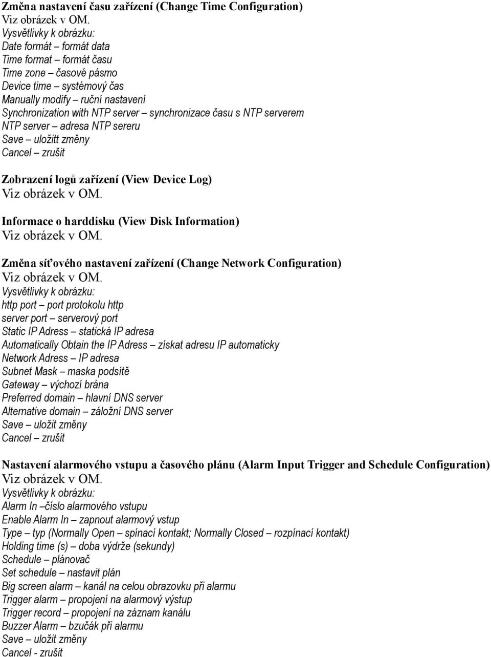 Disk Information) Změna síťového nastavení zařízení (Change Network Configuration) http port port protokolu http server port serverový port Static IP Adress statická IP adresa Automatically Obtain