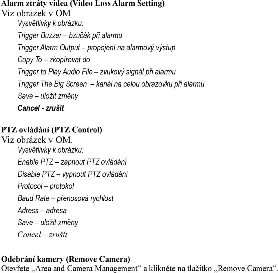 Cancel - zrušit PTZ ovládání (PTZ Control) Enable PTZ zapnout PTZ ovládání Disable PTZ vypnout PTZ ovládání Protocol protokol Baud Rate