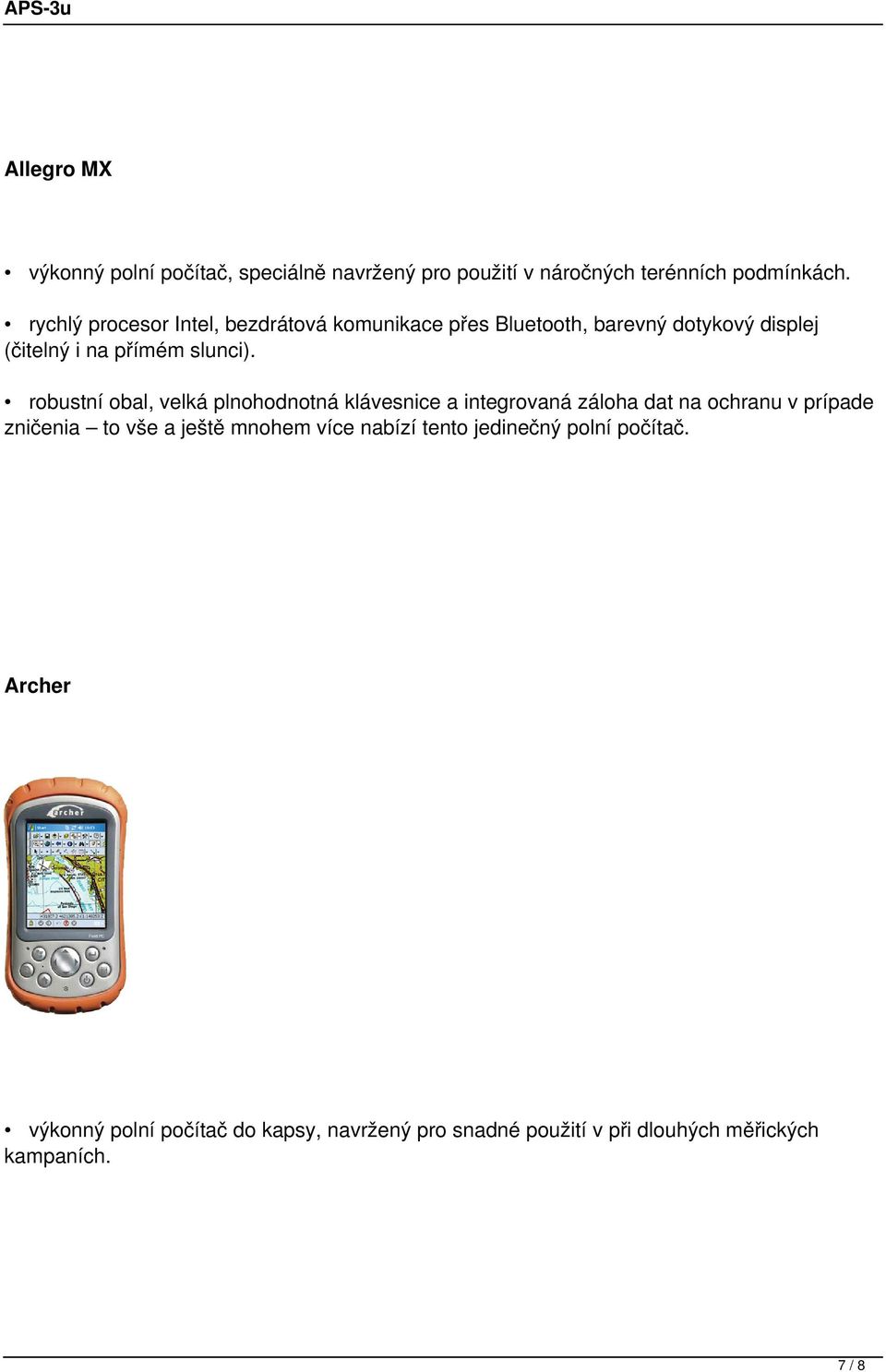 robustní obal, velká plnohodnotná klávesnice a integrovaná záloha dat na ochranu v prípade zničenia to vše a ještě mnohem