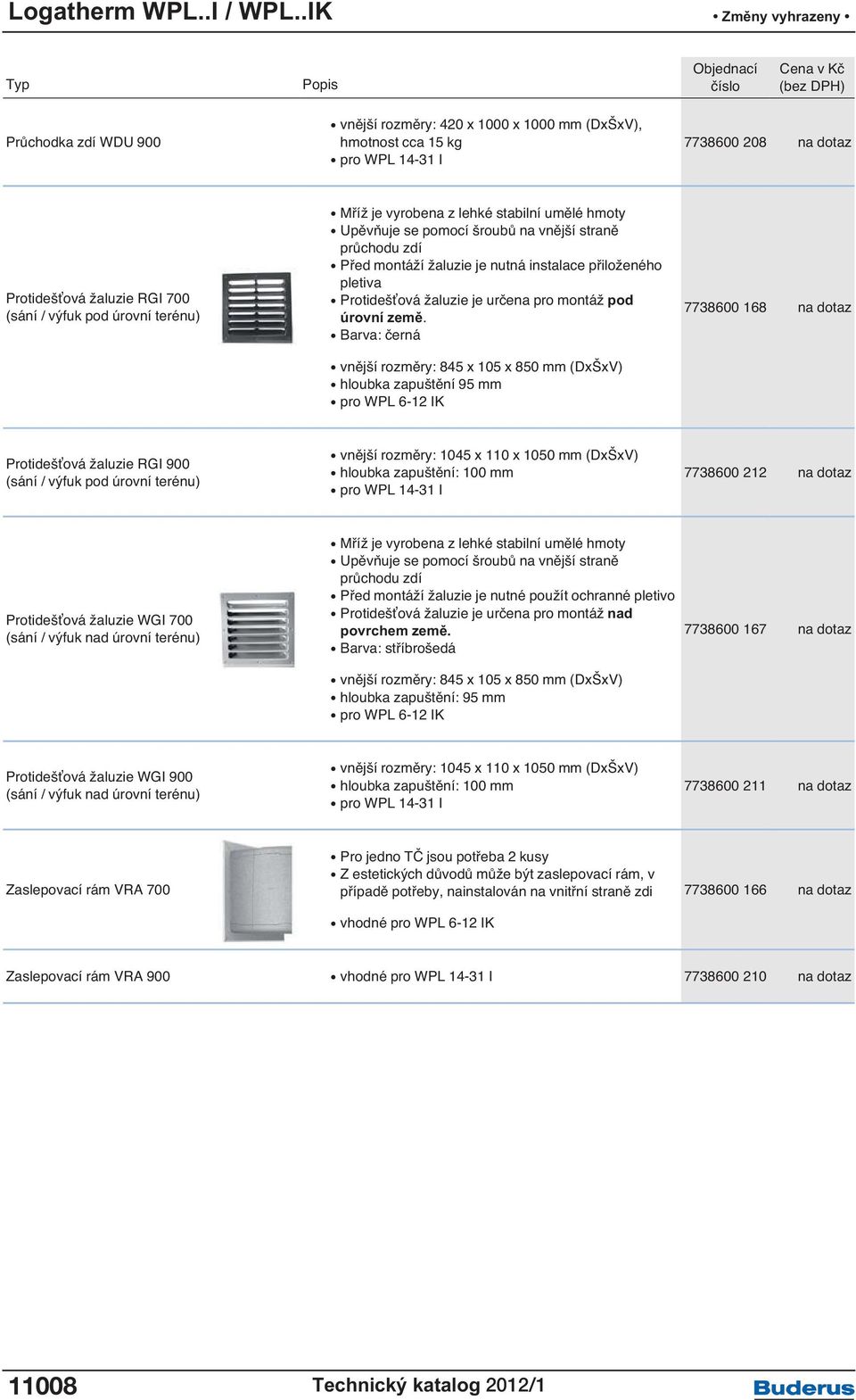 vyrobena z lehké stabilní umělé hmoty Upěvňuje se pomocí šroubů na vnější straně průchodu zdí Před montáží žaluzie je nutná instalace přiloženého pletiva Protidešťová žaluzie je určena pro montáž pod