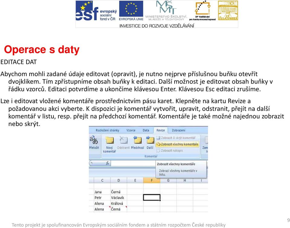 Klávesou Esc editaci zrušíme. Lze i editovat vložené komentáře prostřednictvím pásu karet. Klepněte na kartu Revizea požadovanou akci vyberte.