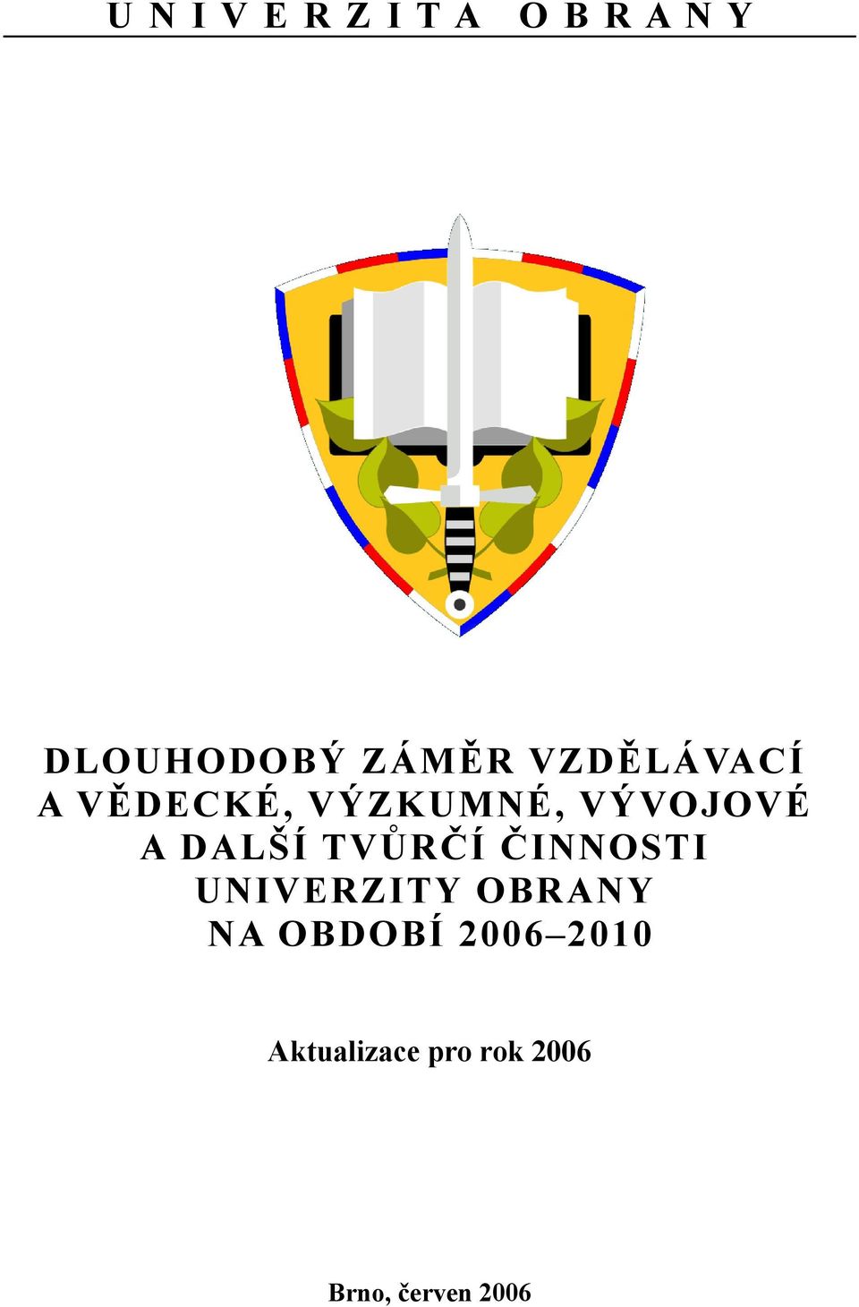 TVŮRČÍ ČINNOSTI UNIVERZITY OBRANY NA OBDOBÍ 2006