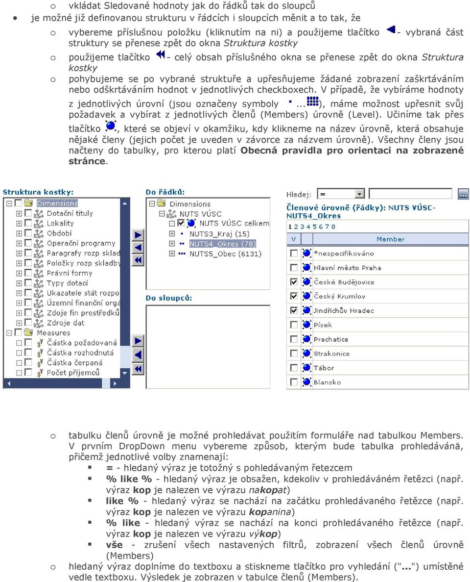 struktuře a upřesňujeme žádané zobrazení zaškrtáváním nebo odškrtáváním hodnot v jednotlivých checkboxech. V případě, že vybíráme hodnoty z jednotlivých úrovní (jsou označeny symboly.