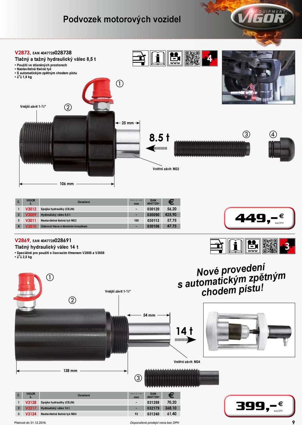 hlava s těsnícím kroužkem 030106 47,75 449, E V2869, 4047728028691 Tlačný hydraulický válec 14 t Speciálně pro použití s lisovacím třmenem V2885 a V2858 z 2,5 kg Vnější závit 1-1 2 Nové provedení s
