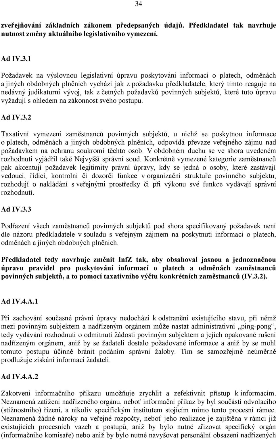 tuto úpravu vyžadují s ohledem na zákonnost svého postupu. Ad IV.3.
