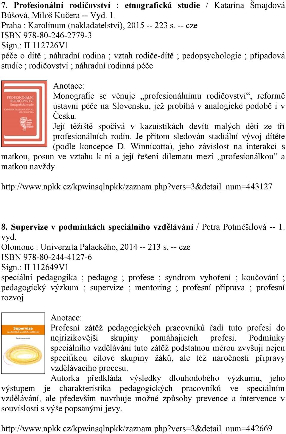 ústavní péče na Slovensku, jež probíhá v analogické podobě i v Česku. Její těžiště spočívá v kazuistikách devíti malých dětí ze tří profesionálních rodin.