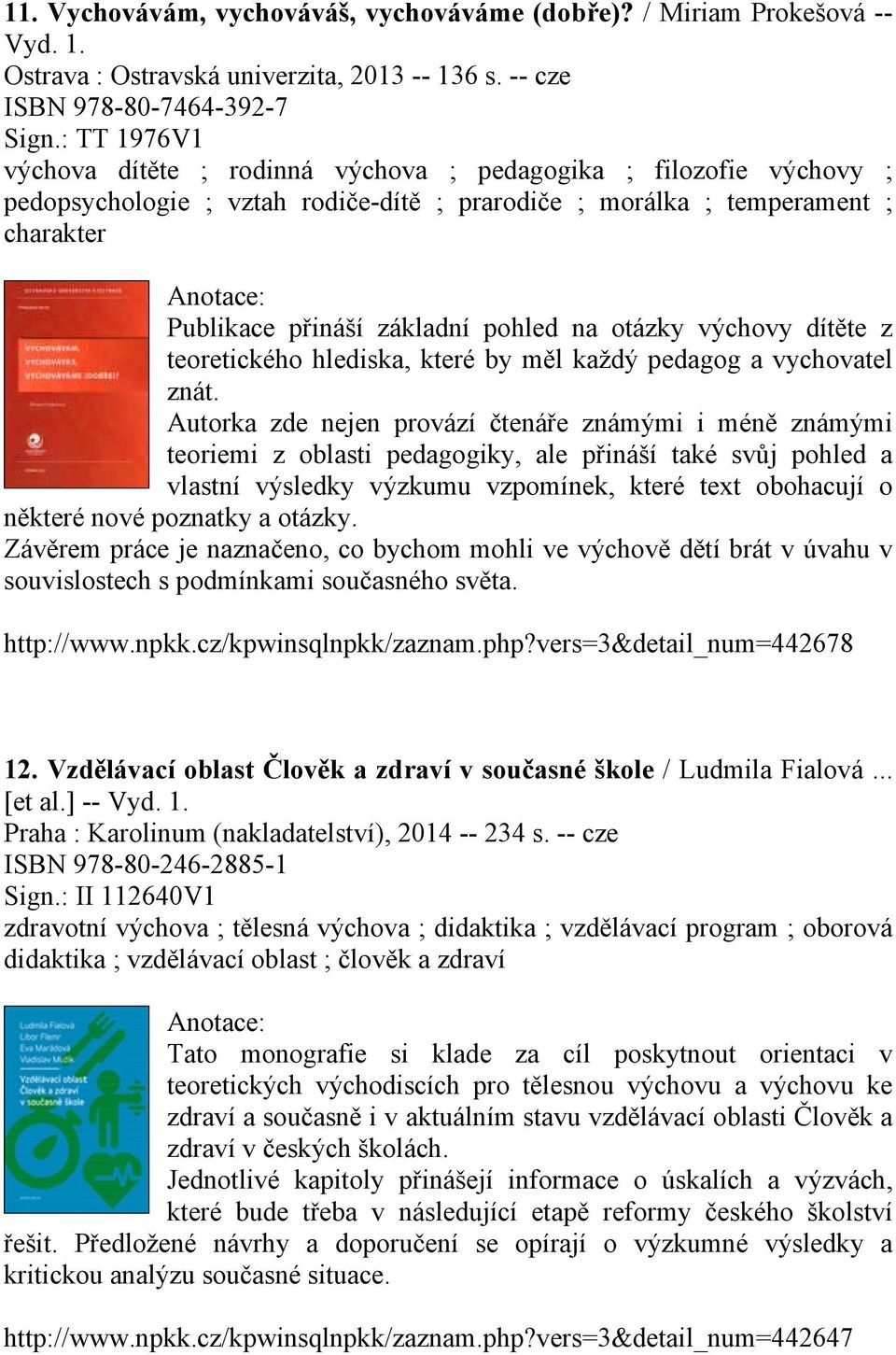 na otázky výchovy dítěte z teoretického hlediska, které by měl každý pedagog a vychovatel znát.