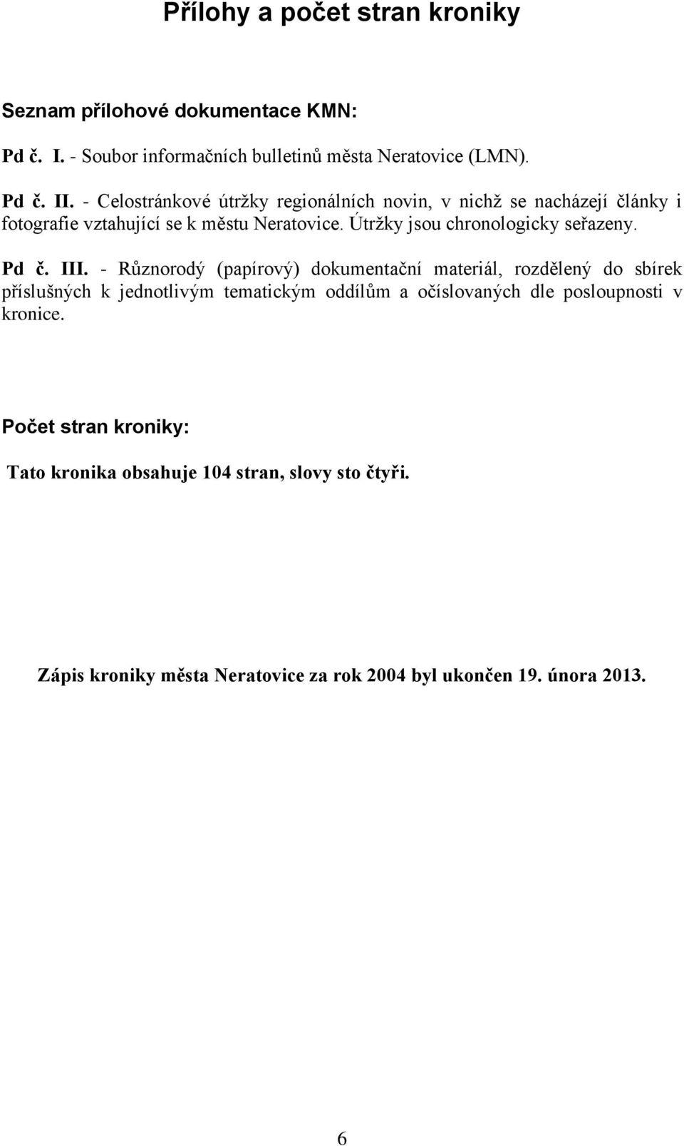 Útržky jsou chronologicky seřazeny. Pd č. III.
