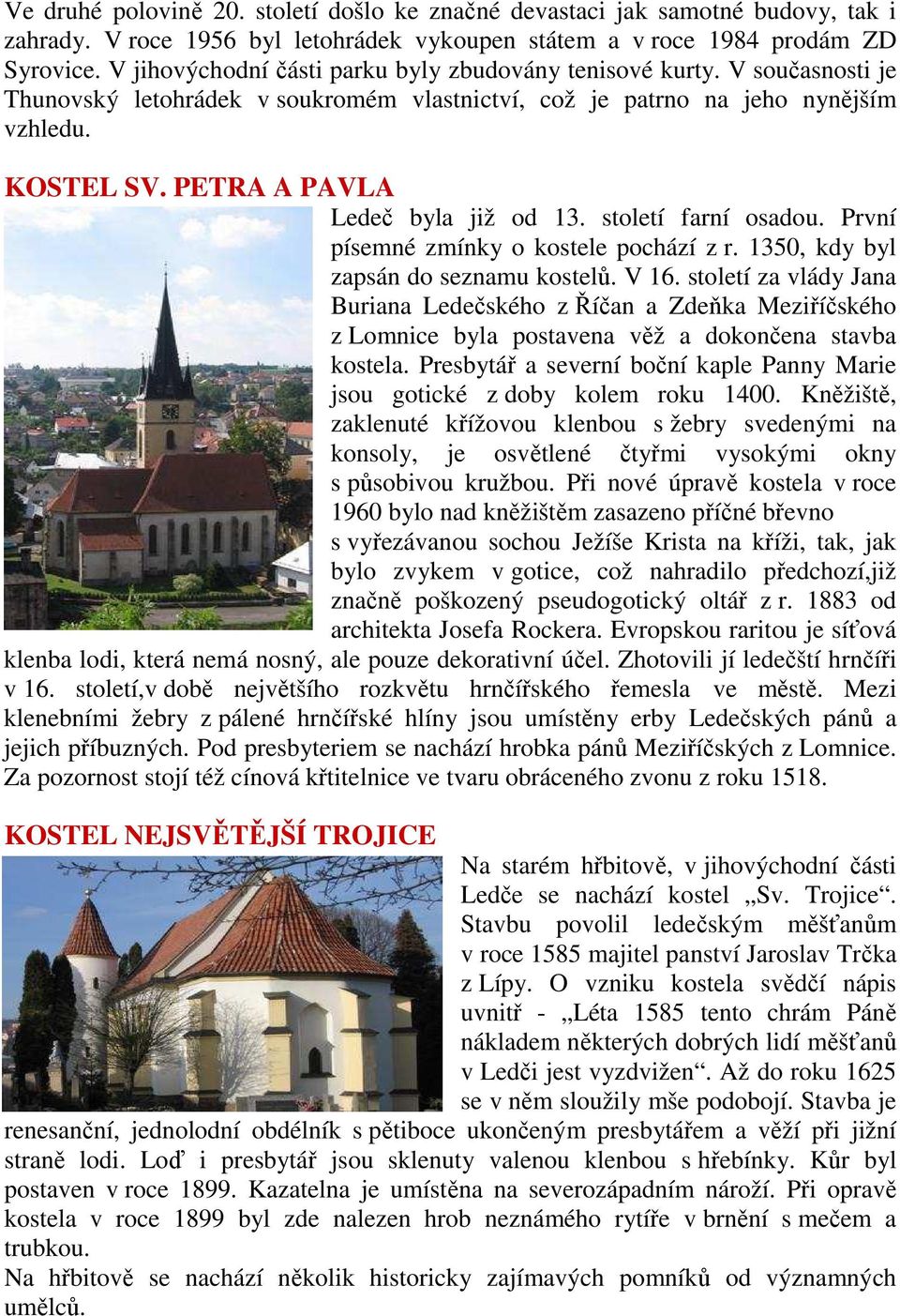 PETRA A PAVLA Ledeč byla již od 13. století farní osadou. První písemné zmínky o kostele pochází z r. 1350, kdy byl zapsán do seznamu kostelů. V 16.