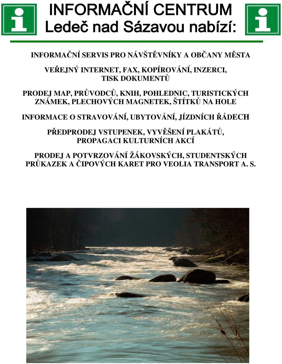HOLE INFORMACE O STRAVOVÁNÍ, UBYTOVÁNÍ, JÍZDNÍCH ŘÁDECH PŘEDPRODEJ VSTUPENEK, VYVĚŠENÍ PLAKÁTŮ,