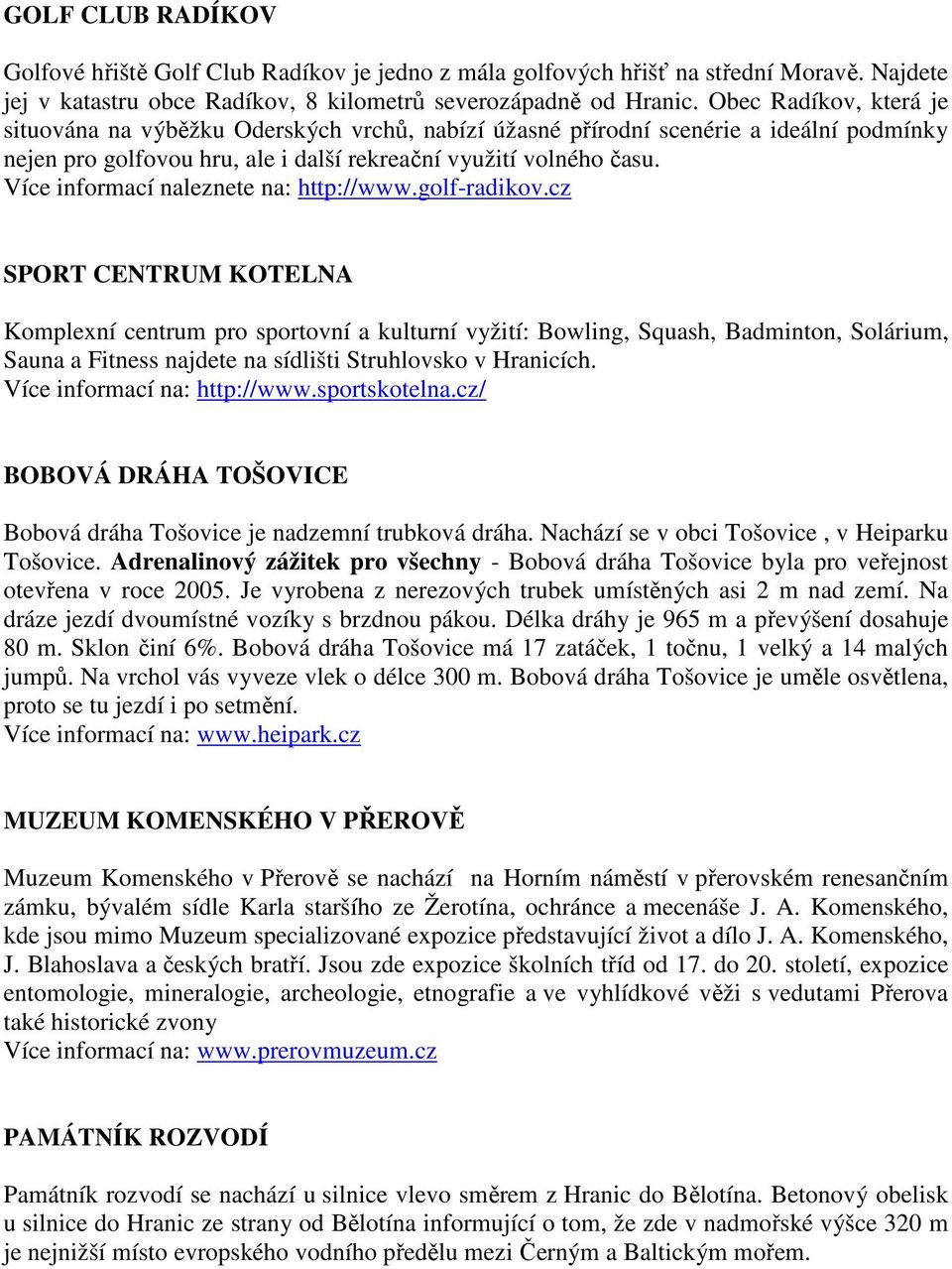 Více informací naleznete na: http://www.golf-radikov.