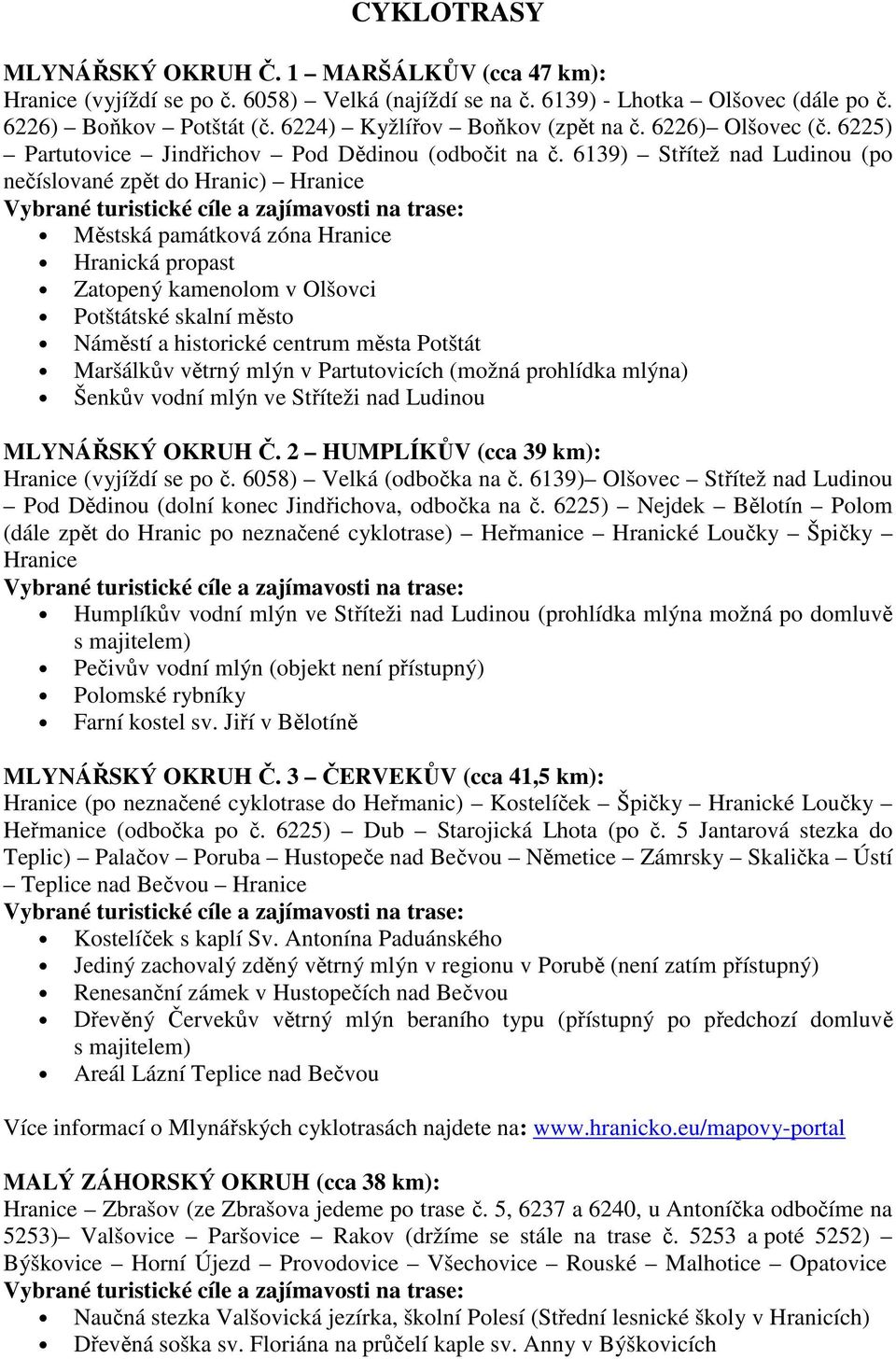 6139) Střítež nad Ludinou (po nečíslované zpět do Hranic) Hranice Městská památková zóna Hranice Hranická propast Zatopený kamenolom v Olšovci Potštátské skalní město Náměstí a historické centrum