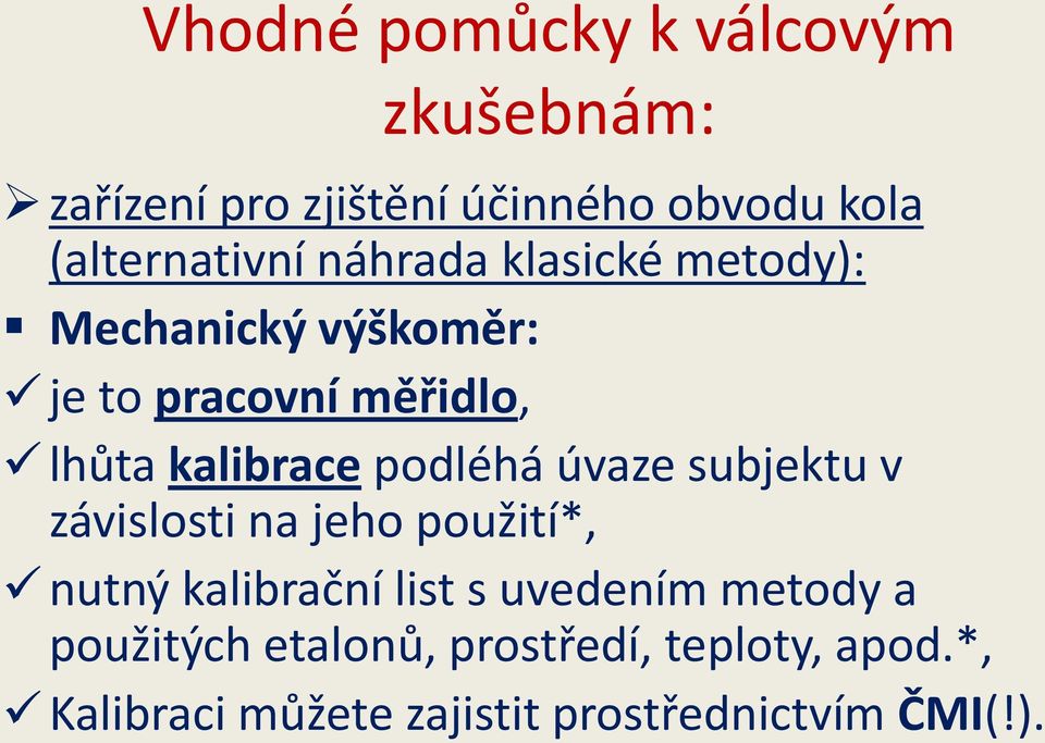 podléhá úvaze subjektu v závislosti na jeho použití*, nutný kalibrační list s uvedením metody