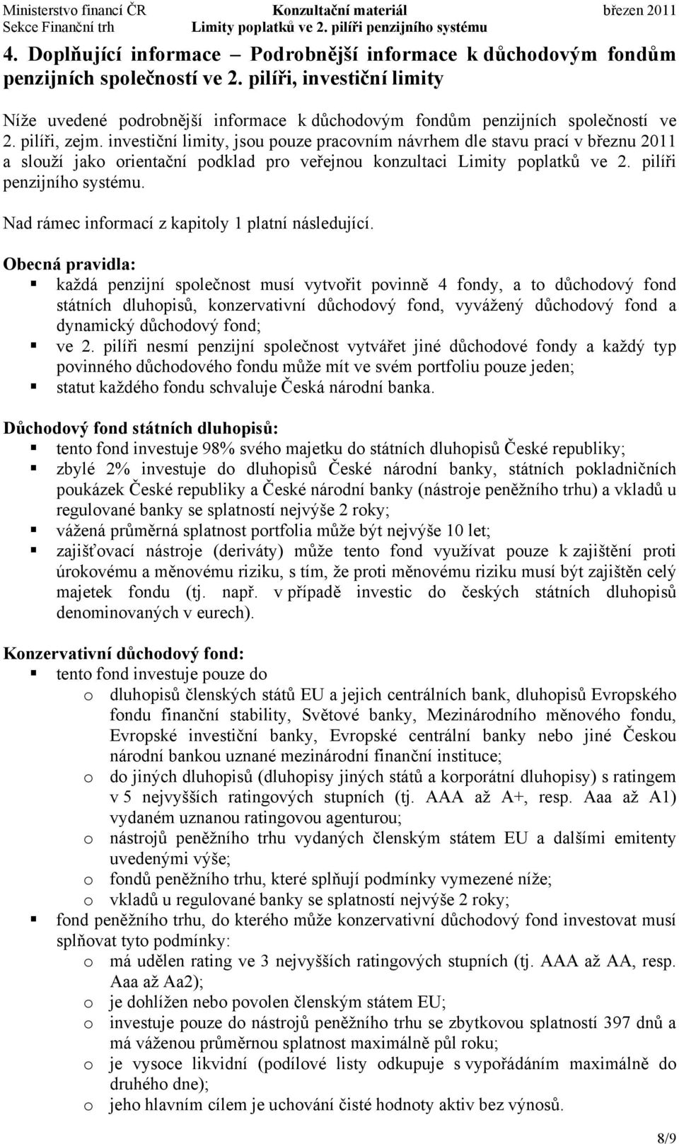 investiční limity, jsou pouze pracovním návrhem dle stavu prací v březnu 2011 a slouží jako orientační podklad pro veřejnou konzultaci Limity poplatků ve 2. pilíři penzijního systému.