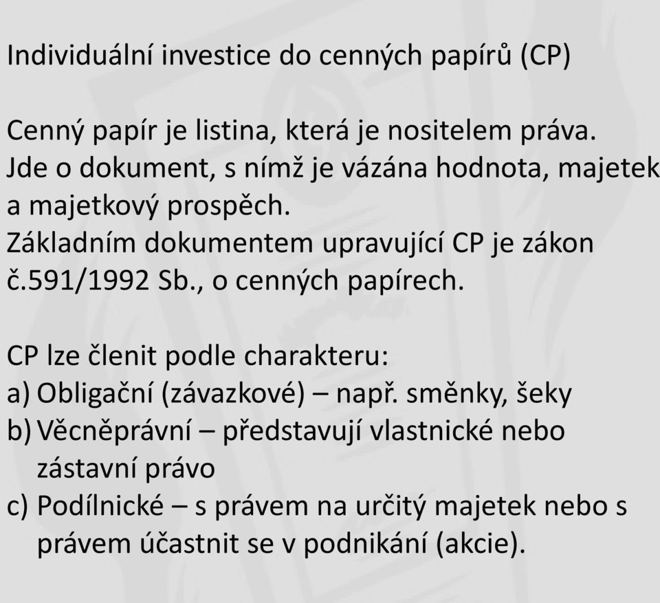 591/1992 Sb., o cenných papírech. CP lze členit podle charakteru: a) Obligační (závazkové) např.