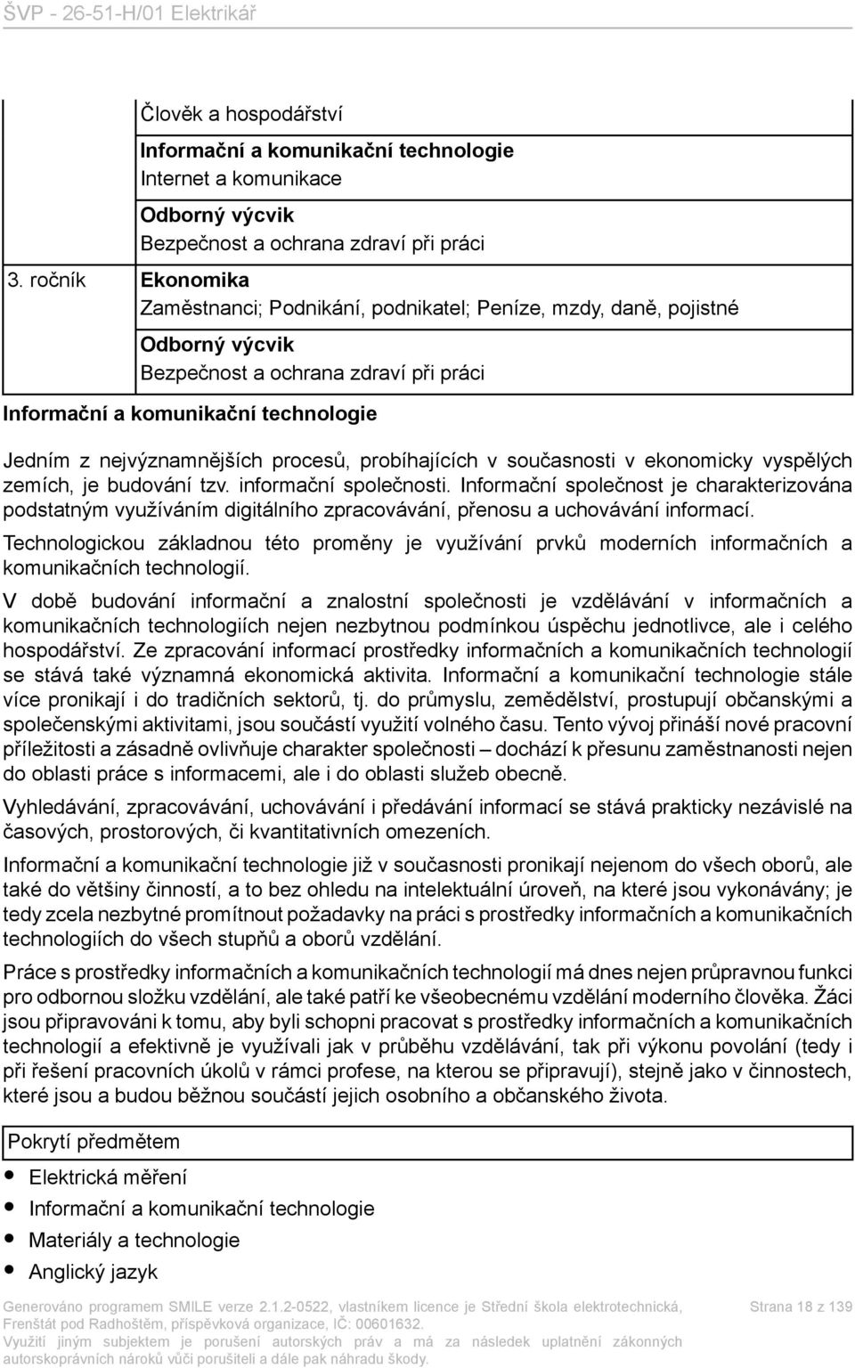 procesů, probíhajících v současnosti v ekonomicky vyspělých zemích, je budování tzv. informační společnosti.