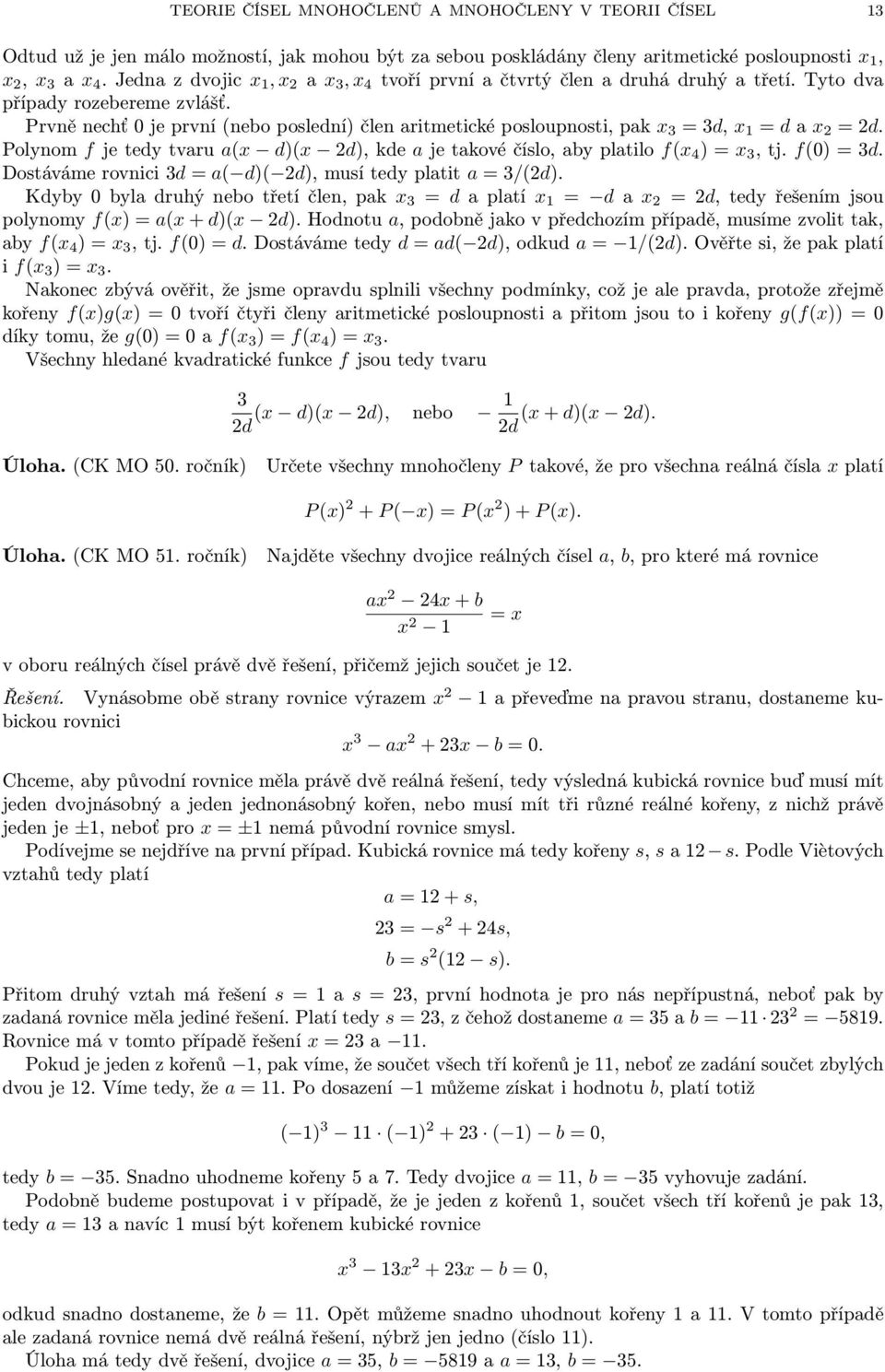 Prvně nechť 0 je první (nebo poslední) člen aritmetické posloupnosti, pak x 3 = 3d, x 1 = d a x 2 = 2d. Polynom f je tedy tvaru a(x d)(x 2d), kde a je takové číslo, aby platilo f(x 4 ) = x 3, tj.