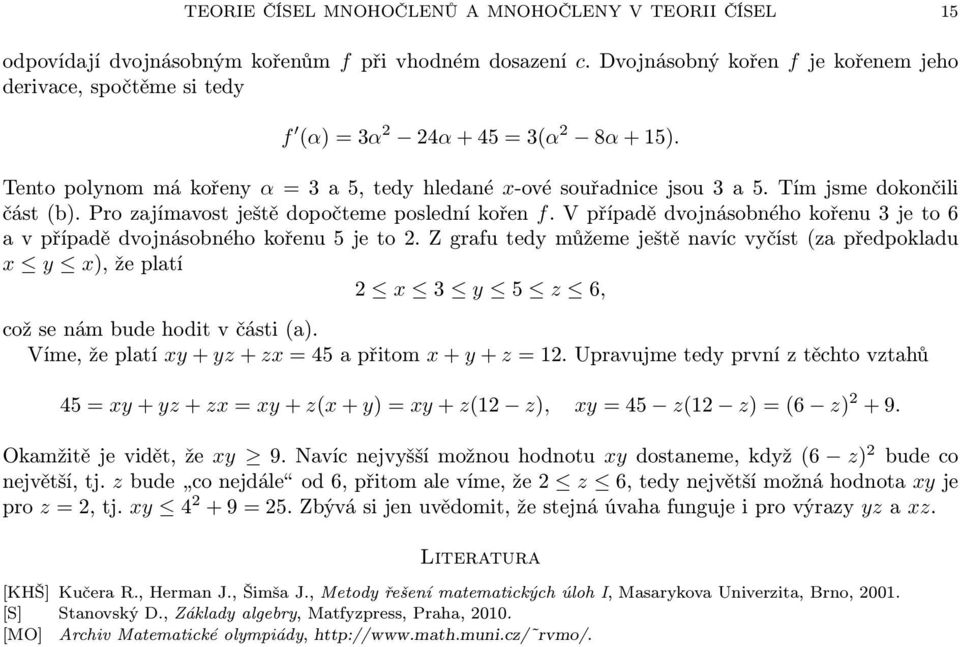 Tím jsme dokončili část (b). Pro zajímavost ještě dopočteme poslední kořen f. V případě dvojnásobného kořenu 3 je to 6 a v případě dvojnásobného kořenu 5 je to 2.
