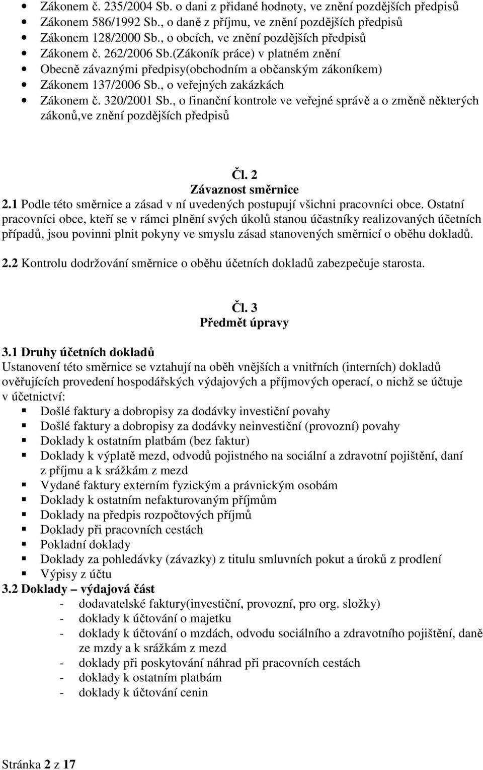 , o veřejných zakázkách Zákonem č. 320/2001 Sb., o finanční kontrole ve veřejné správě a o změně některých zákonů,ve znění pozdějších předpisů Čl. 2 Závaznost směrnice 2.