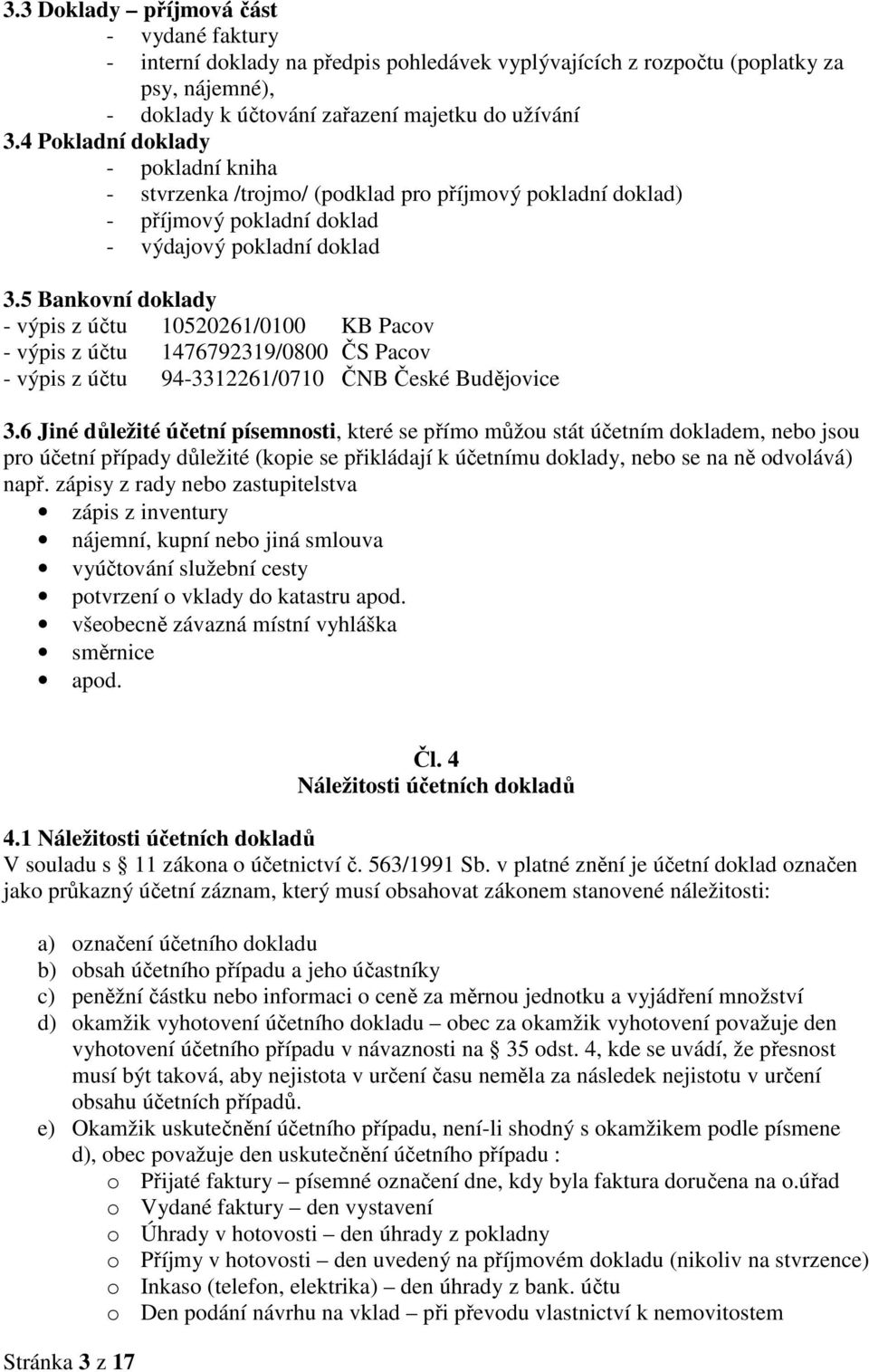 5 Bankovní doklady - výpis z účtu 10520261/0100 KB Pacov - výpis z účtu 1476792319/0800 ČS Pacov - výpis z účtu 94-3312261/0710 ČNB České Budějovice 3.