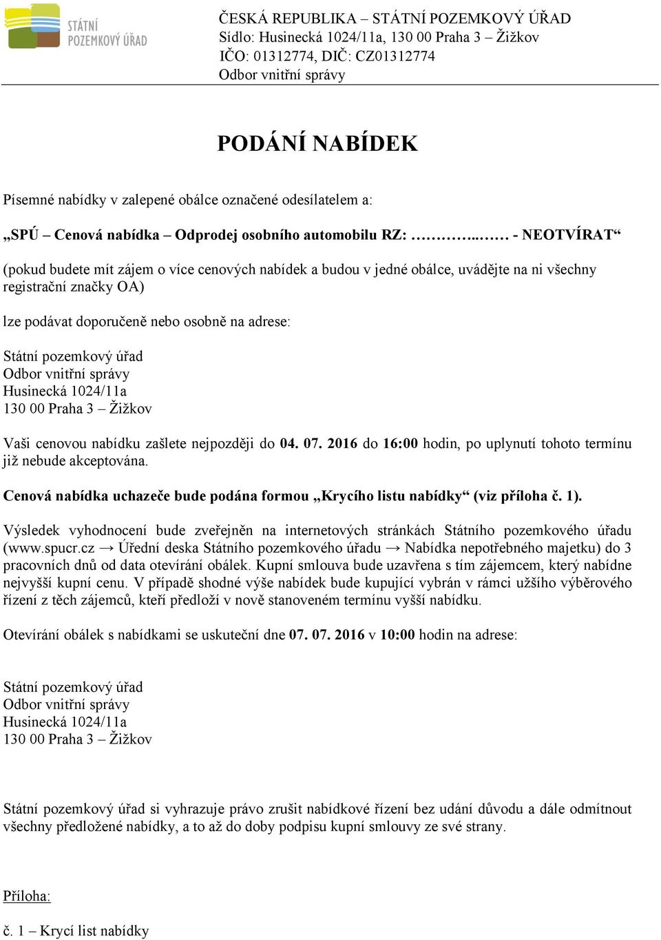 . - NEOTVÍRAT (pokud budete mít zájem o více cenových nabídek a budou v jedné obálce, uvádějte na ni všechny registrační značky OA) lze podávat doporučeně nebo osobně na adrese: Státní pozemkový úřad