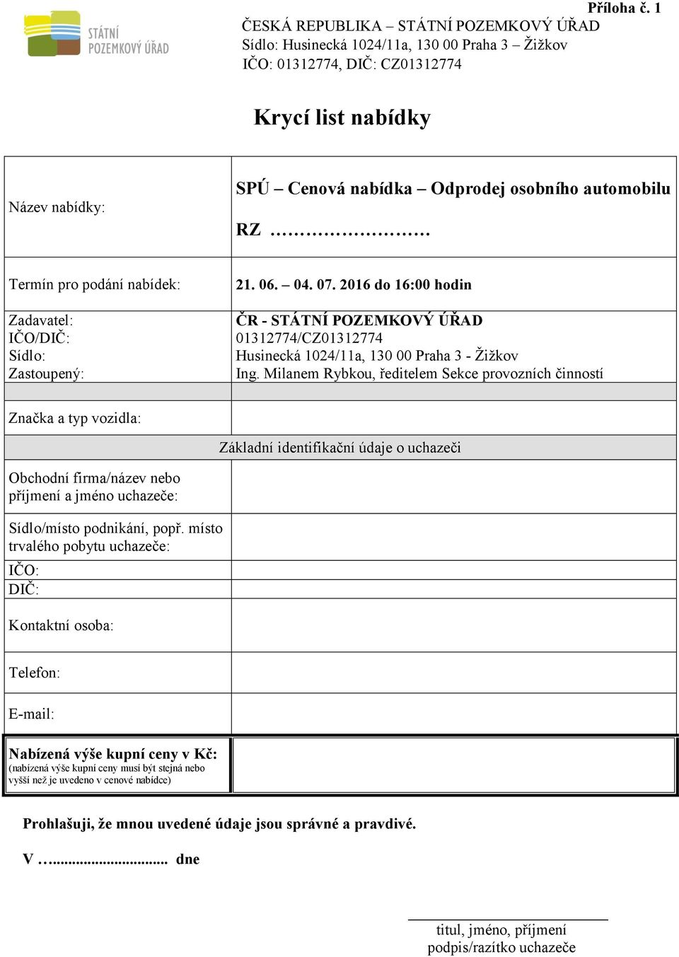 automobilu RZ Termín pro podání nabídek: Zadavatel: IČO/DIČ: Sídlo: Zastoupený: 21. 06. 04. 07.