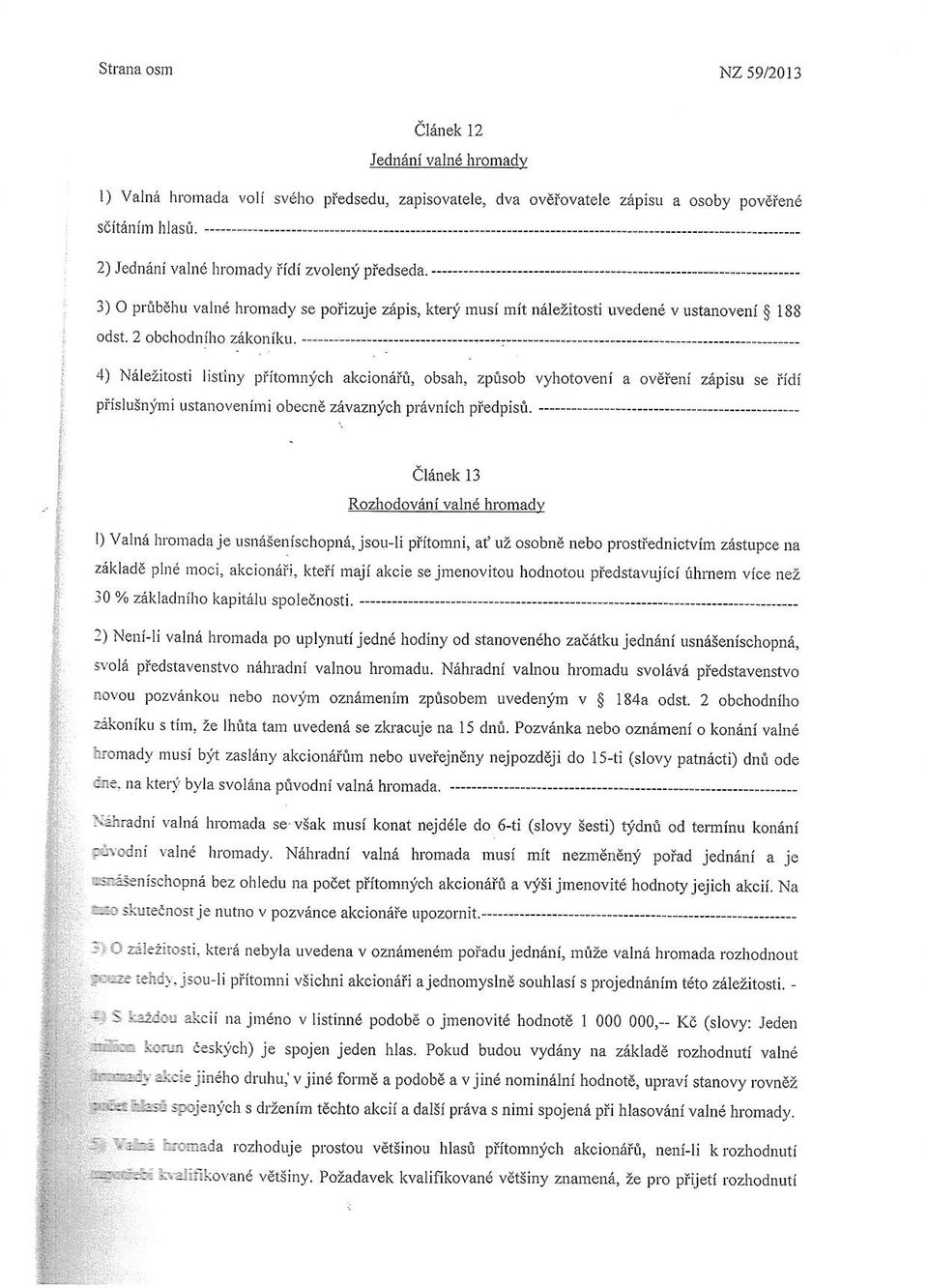 4) Nalezilosti lisdny piitomnich akcionaii, obsah, zpr)sob piislusn:imi ustanovenirni obecne a{va rlich prdvnich piedpisi.