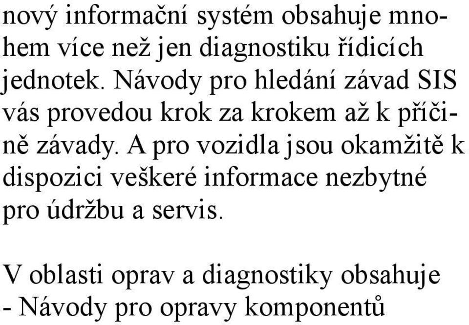 Návody pro hledání závad SIS vás provedou krok za krokem až k příčině závady.
