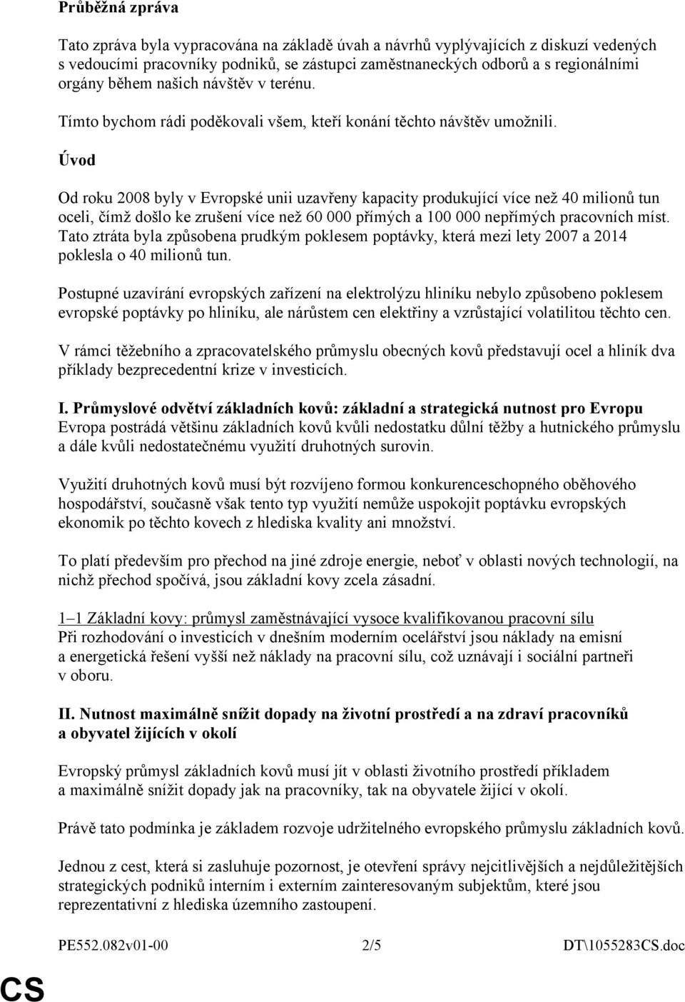 Úvod Od roku 2008 byly v Evropské unii uzavřeny kapacity produkující více než 40 milionů tun oceli, čímž došlo ke zrušení více než 60 000 přímých a 100 000 nepřímých pracovních míst.