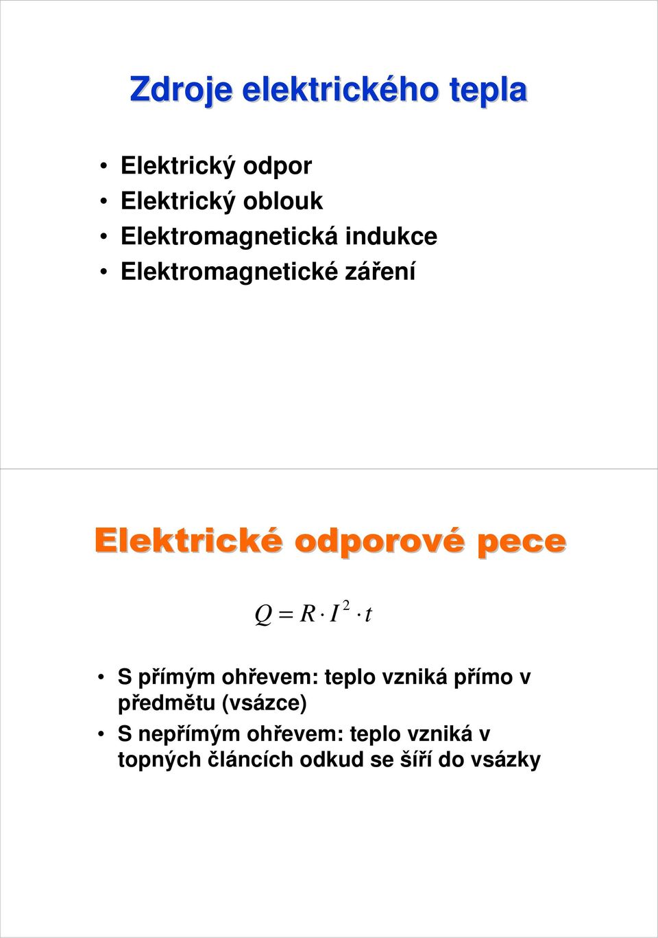 pece Q = R I 2 t S přímým ohřevem: teplo vzniká přímo v předmětu