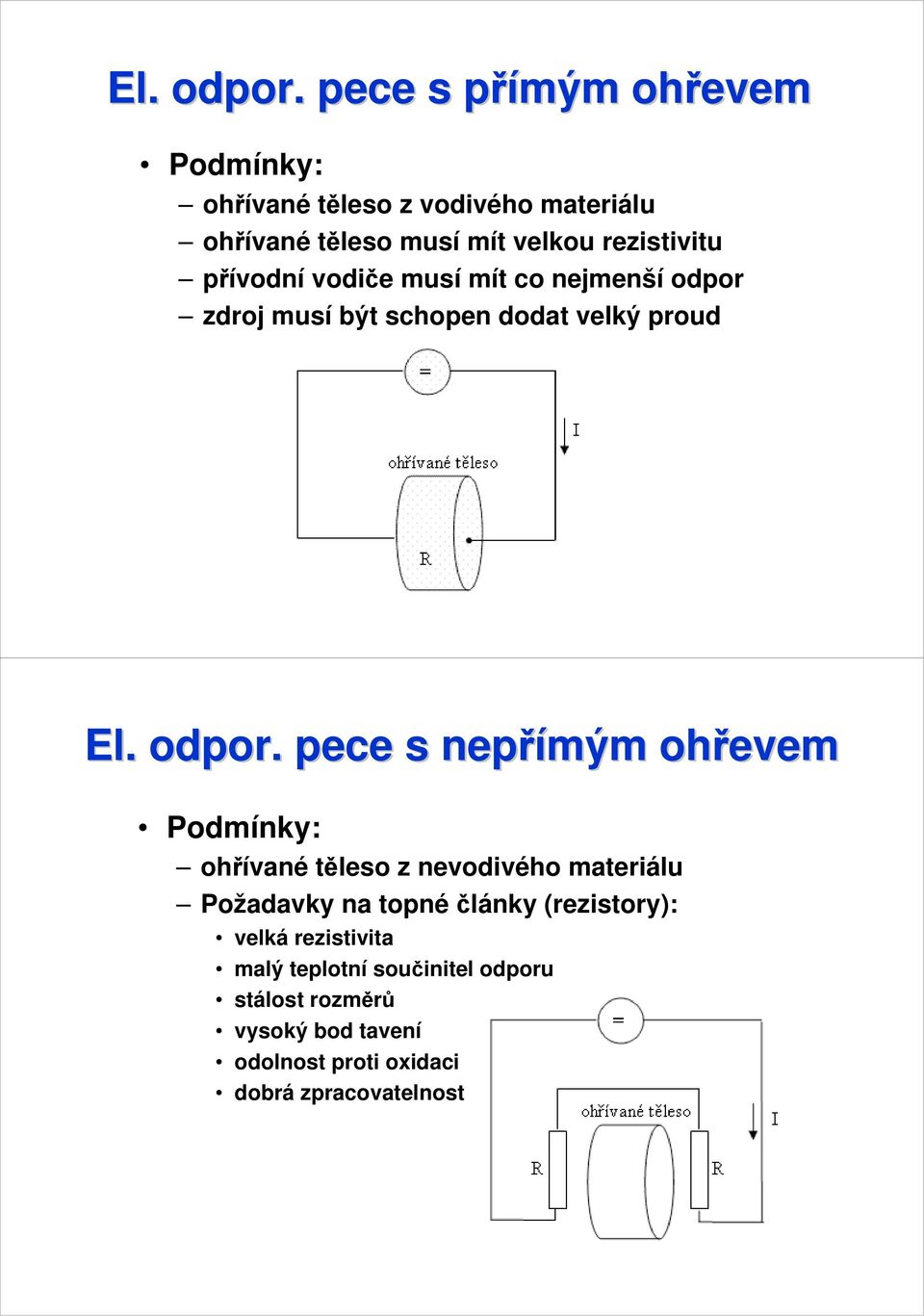 přívodní vodiče musí mít co nejmenší odpor zdroj musí být schopen dodat velký proud  pece s nepřímým ohřevem