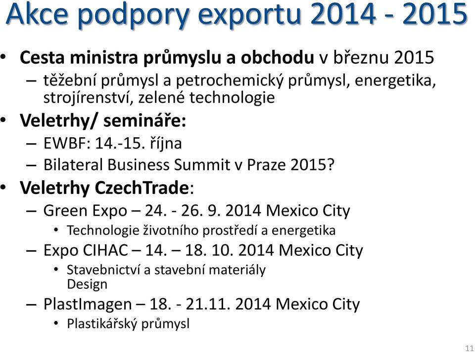 Veletrhy CzechTrade: Green Expo 24. - 26. 9. 2014 Mexico City Technologie životního prostředí a energetika Expo CIHAC 14. 18.